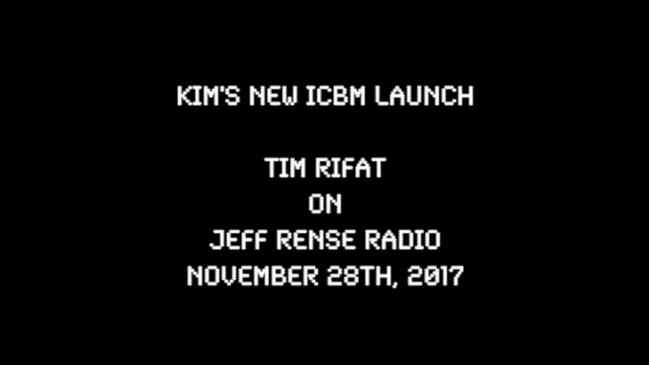 2017-11-28: Kim's New ICBM Launch - Tim Rifat on Rense Radio