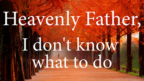 HEAVENLY FATHER I Don't Know What To Do | Christian Prayer