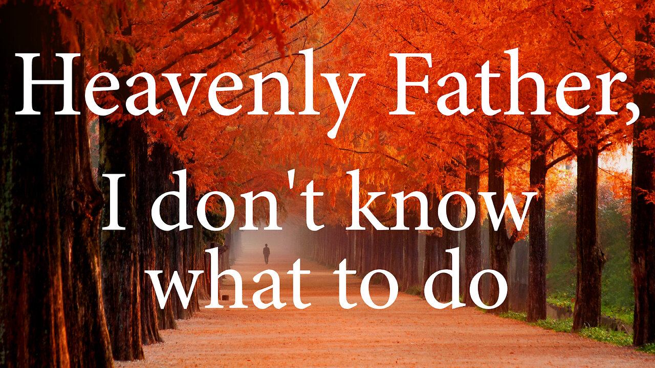 HEAVENLY FATHER I Don't Know What To Do | Christian Prayer