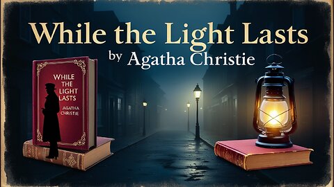 While the Light Lasts by Agatha Christie 🎧 Full Audiobook | Classic Mystery & Suspense