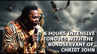 6 Hours Intensive Tongues with The Bondservant of Christ John