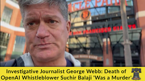 Investigative Journalist George Webb: Death of OpenAI Whistleblower Suchir Balaji 'Was a Murder'