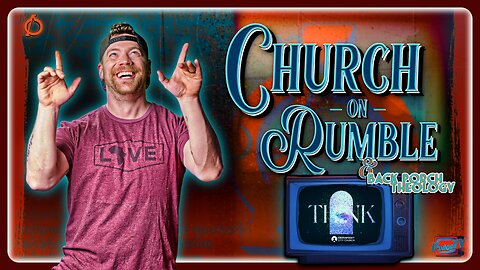 🟣 Church on Rumble | "Think" Week 1 & Back Porch Theology w Rance & Pudge