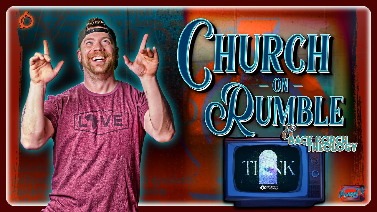 🟣 Church on Rumble | "Think" Week 1 & Back Porch Theology w Rance & Pudge