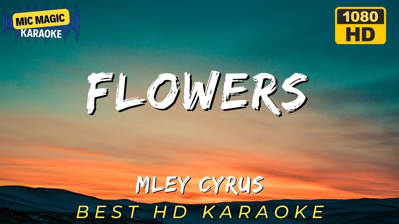 FLOWERS - MILEY CYRUS - BEST HD KARAOKE