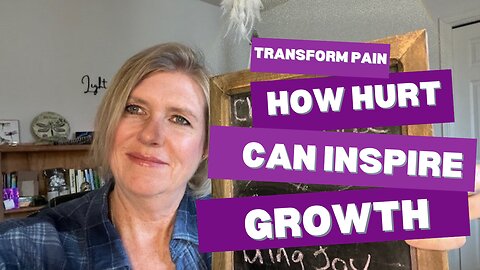 Transforming Pain: How Hurt Can Inspire Growth