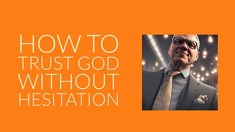 How to Trust God Without Hesitation