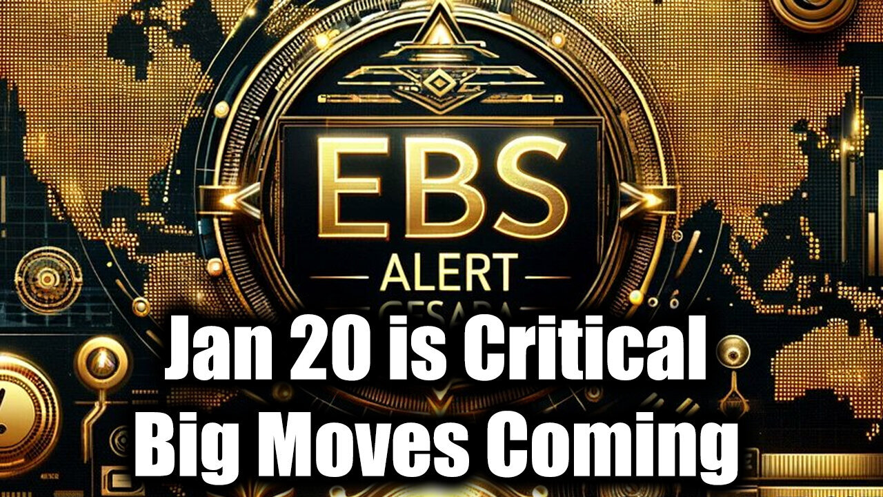 EBS ALERT! Jan 20 is Critical...Big Moves Coming So Much Happening