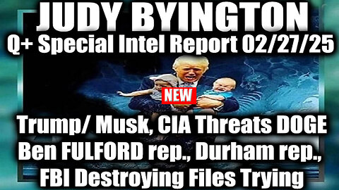 Judy Byington huge 2.28.25 🔥 Trump/ Musk, CIA threats DOGE, Ben FULFORD rep