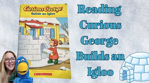 Reading Curious George Builds An Igloo