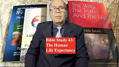 Bible Study 43: The Human Life Expectancy