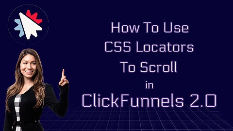 How To Use CSS Locators To Scroll In ClickFunnels 2.0