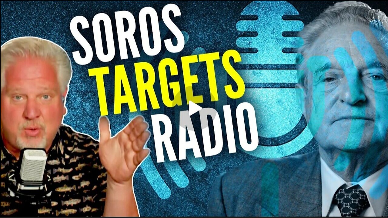 Glen Beck - EXPOSED- George Soros is trying to SUPPRESS radio freedom