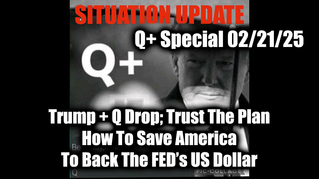 Situation Update 2.21.25 - Trump + Q Drop; How To Save America, To Back The FED's US Dollar