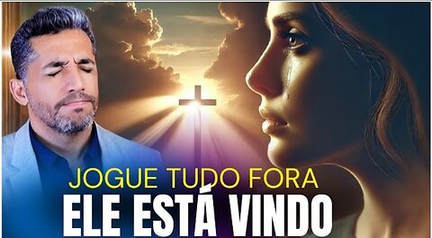 ELE ESTÁ VINDO! PALAVRA DE DEUS PRA VOCÊ HOJE! Jogue tudo fora!