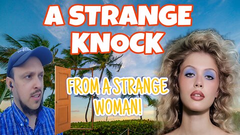 A STRANGE KNOCK FROM A STRANGE WOMAN!