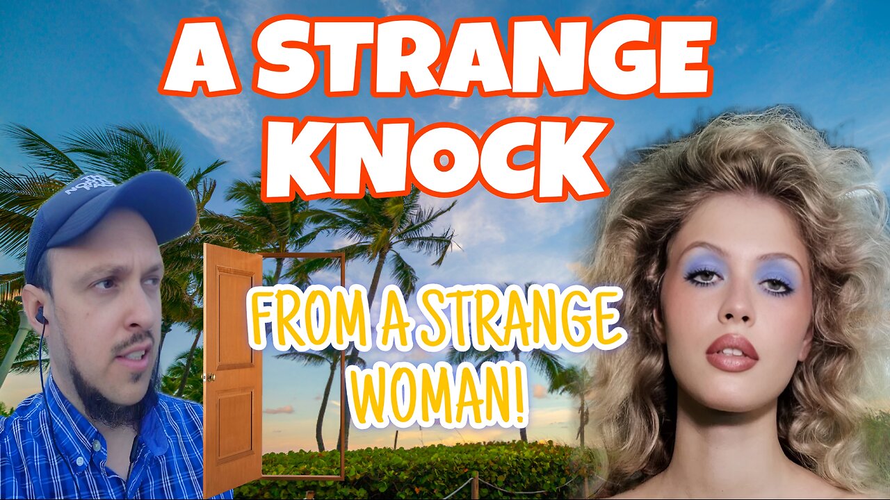 A STRANGE KNOCK FROM A STRANGE WOMAN!