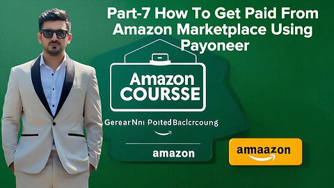 Part-7 How To Get Paid From Amazon Marketplace Using Payoneer | Amazon Course | Shahid Anwar