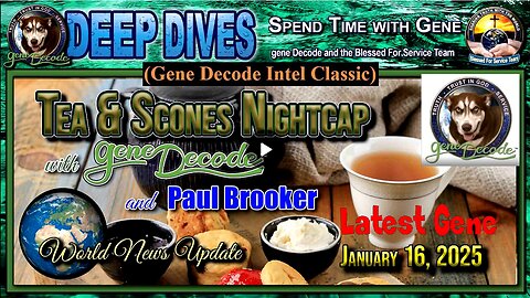 2025-01-16: Tea & Scones Nightcap with Gene Decode and Paul Brooker - World News Update