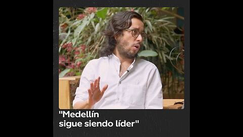 "Medellín no ha tenido miedo de innovar con cosas que antes parecían locas"