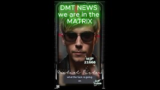 DMT NEWS we are in the MATRIX 2