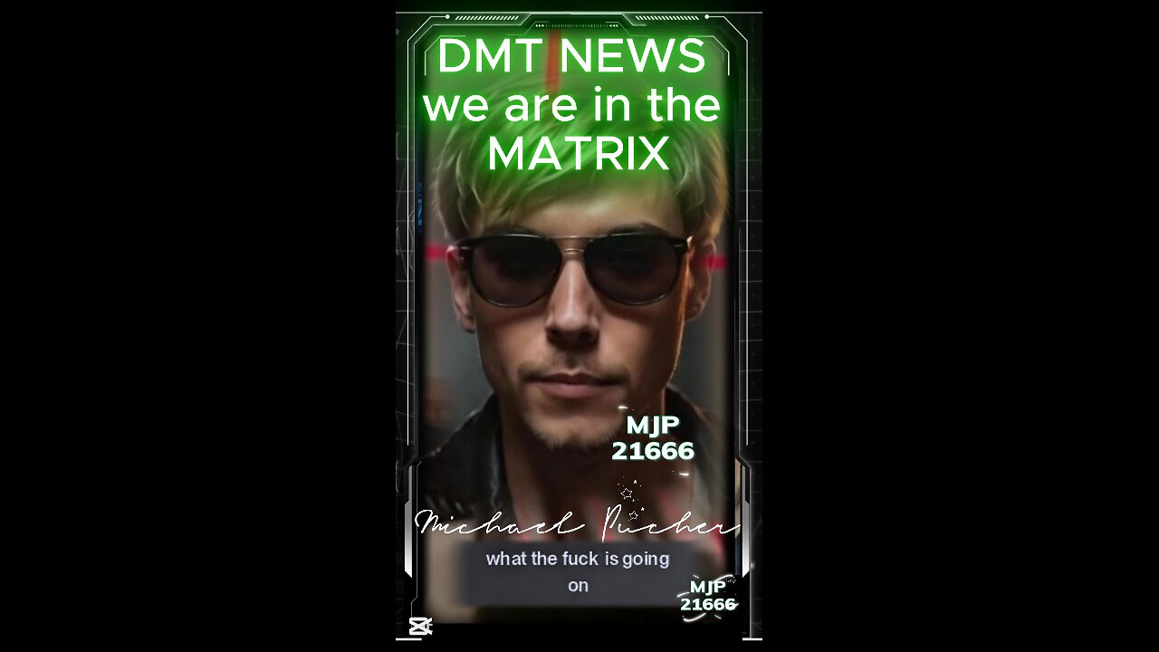 DMT NEWS we are in the MATRIX 2