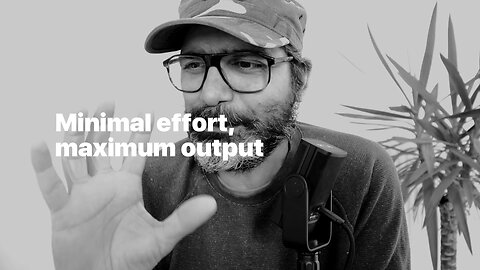 Minimal effort, maximum output