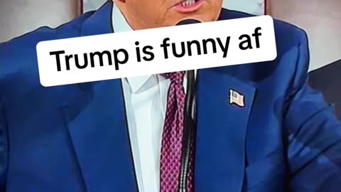 Trump is funny