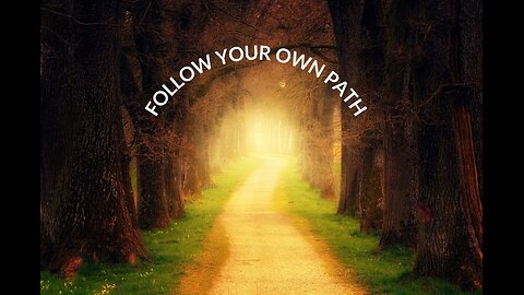 Follow Your Own Path