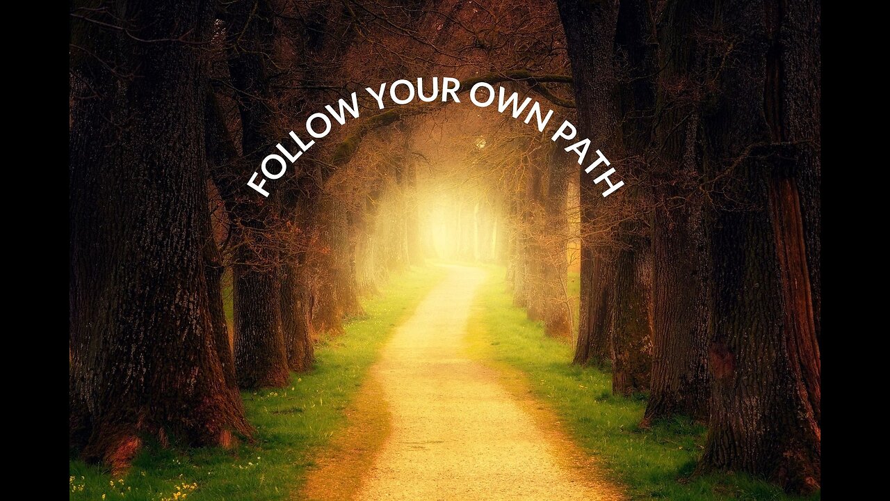 Follow Your Own Path