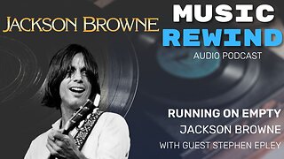Jackson Browne: Running On Empty with guest Stephen Epley of the Sidereal Media Group