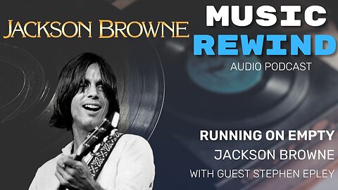 Jackson Browne: Running On Empty with guest Stephen Epley of the Sidereal Media Group