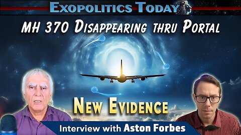 NEW EVIDENCE: Leaked Video of MH 370 Disappearing Through a Portal is Genuine! | Michael Salla's "Exopolitcs Today"