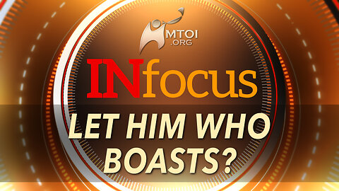 INFOCUS | Let Him Who Boasts?