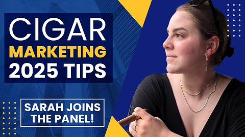 Cigar Marketing Tips For 2025 With Sarah