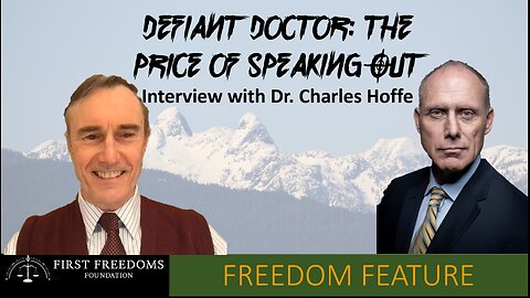 Defiant Doctor vs. Medical Authorities: The Price of Speaking Out - Interview of Dr. Charles Hoffe