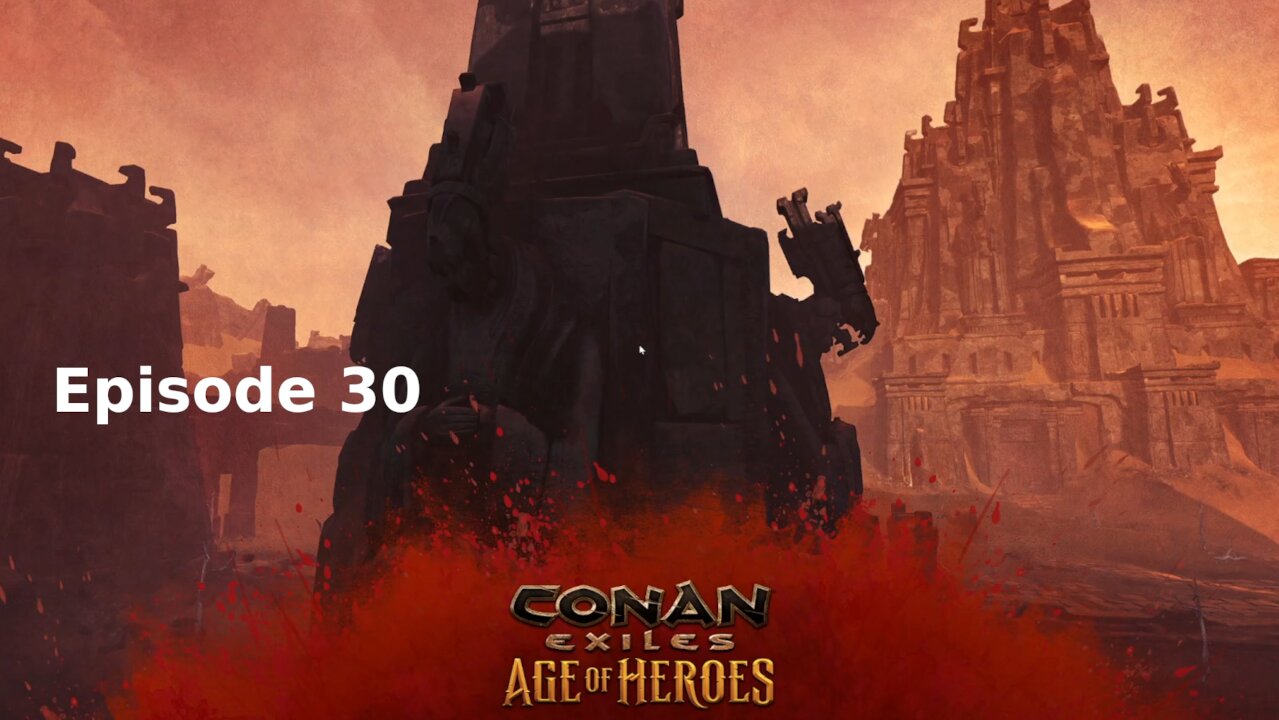 Conan Exiles Ep 30