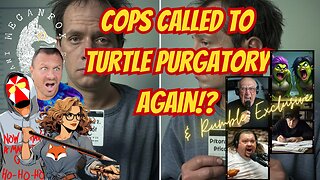 What the Hale$ COPS CALLED AGAIN on Turtle Purgatory?! & Rumble EXCLUSIVE Ecosystem Melts Down!