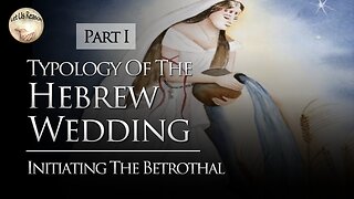 Typology of the Hebrew Wedding - Christ and the Church (Part 1)