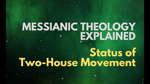 Status of Two-House Movement - Messianic Theology Explained