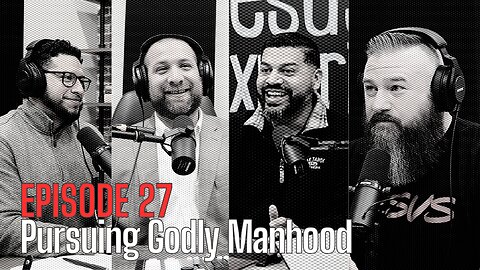 Episode #27 - Pursuing Godly Manhood