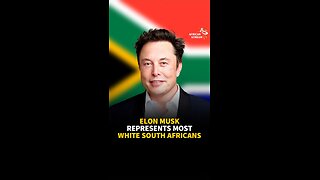 ELON MUSK REPRESENTS MOST WHITE SOUTH AFRICANS