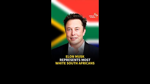 ELON MUSK REPRESENTS MOST WHITE SOUTH AFRICANS