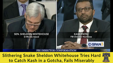 Slithering Snake Sheldon Whitehouse Tries Hard to Catch Kash in a Gotcha, Fails Miserably