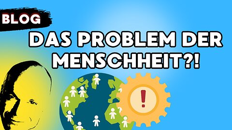 Das Problem der Menschheit?!