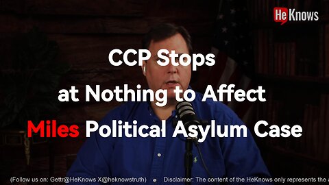 CCP Stops at Nothing to Affect Miles Political Asylum Case