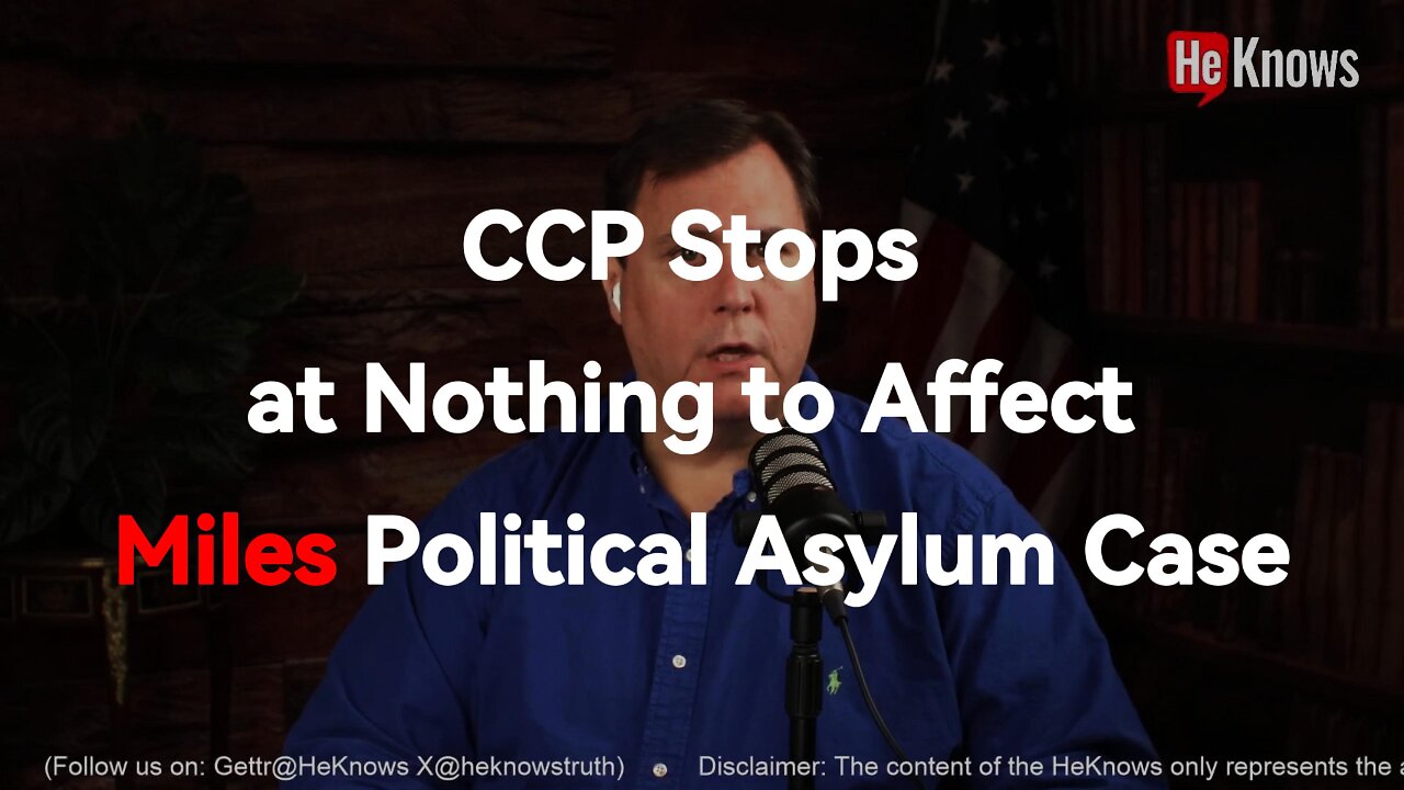 CCP Stops at Nothing to Affect Miles Political Asylum Case