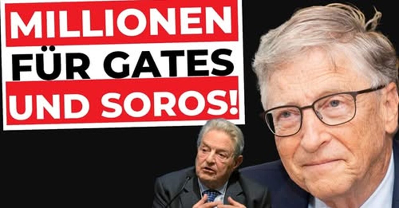 Bill & Melinda Gates Foundation und Soros Open Society Foundation erhalten MASSIG Steuergelder!