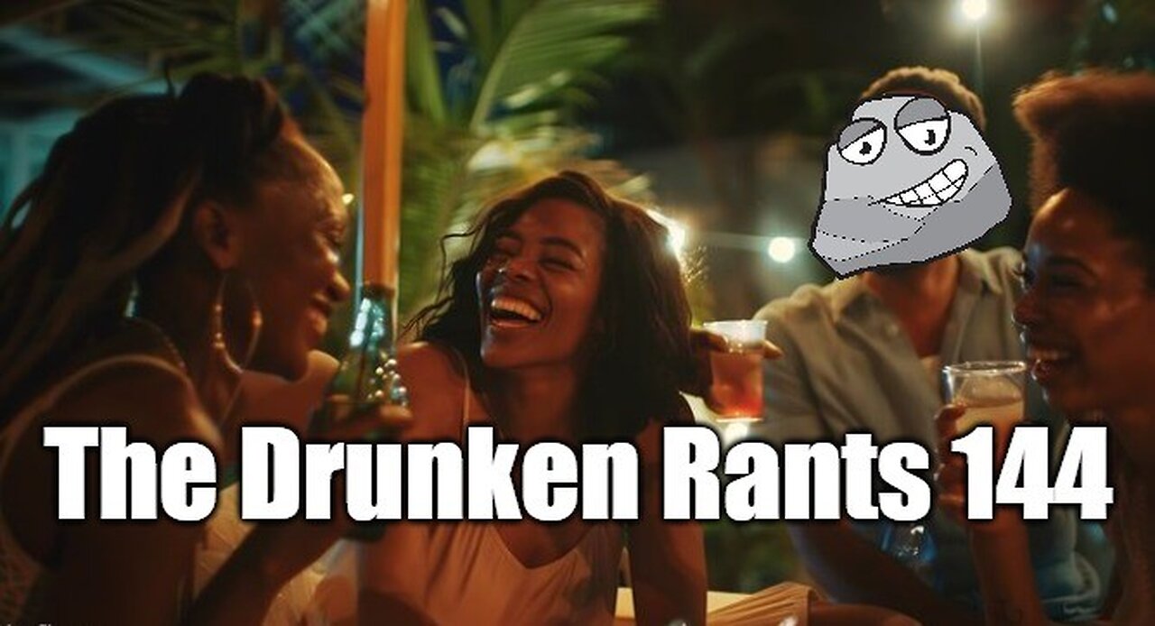 The Drunken Rants 144