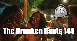 The Drunken Rants 144